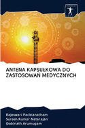 Antena Kapsulkowa Do Zastosowa  Medycznych