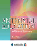 Antenatal Education: A Dynamic Approach - Nolan, Mary L.