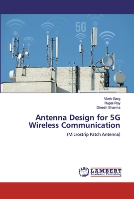 Antenna Design for 5G Wireless Communication - Garg, Vivek, and Roy, Rupal, and Sharma, Dinesh