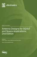 Antenna Designs for 5G/IoT and Space Applications, 2nd Edition