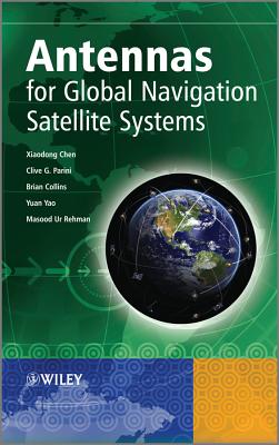 Antennas for Global Navigation Satellite Systems - Chen, Xiaodong, and Parini, Clive G., and Collins, Brian