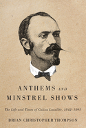 Anthems and Minstrel Shows: The Life and Times of Calixa Lavall?e, 1842-1891