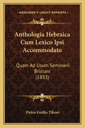 Anthologia Hebraica Cum Lexico Ipsi Accommodato: Quam Ad Usum Seminarii Brixiani (1833)