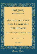 Anthologie Aus Den Elegikern Der Rmer, Vol. 2 of 4: Fr Den Schulgebrauch Erklrt; Tibull (Classic Reprint)