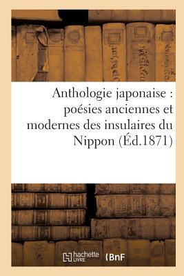 Anthologie Japonaise Posies Anciennes Et Modernes Des Insulaires Du Nippon - de Rosny, Lon