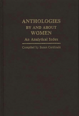 Anthologies by and about Women: An Analytical Index - Cardinale, Susan