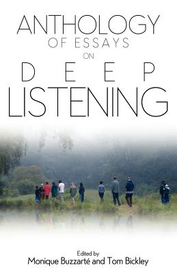 Anthology of Essays on Deep Listening - Buzzarte, Monique (Editor), and Bickley, Tom (Editor), and Oliveros, Pauline (Foreword by)