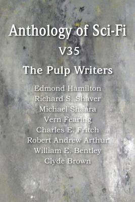 Anthology of Sci-Fi V35, the Pulp Writers - Hamilton, Edmond, and Shaara, Michael, and Brown, Clyde