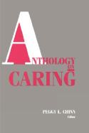 Anthology on Caring - Chinn, Peggy L, RN, PhD, Faan, and Chinn, Peggy Ed