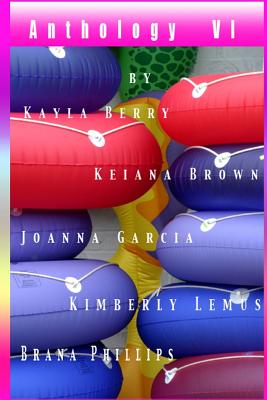 Anthology VI - Brown, Keiana, and Garcia, Joanna, and Lemus, Kimberly