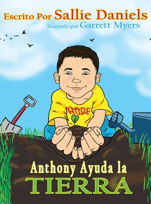 Anthony Ayuda La Tierra - Daniels, Sallie, and Myers, Garrett (Illustrator)