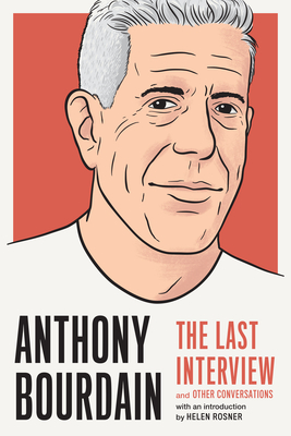 Anthony Bourdain: The Last Interview: And Other Conversations - Melville House (Editor), and Rosner, Helen (Introduction by)