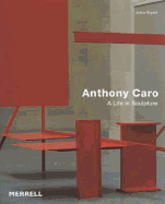 Anthony Caro: A Life in Sculpture
