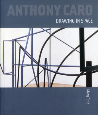 Anthony Caro: Drawing in Space - Reid, Mary, Ms.