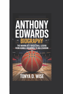 Anthony Edwards: The Making of a Basketball Legend, From Humble Beginnings to NBA Stardom.