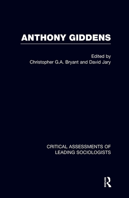Anthony Giddens: Critical Assessments - Bryant, Christopher G a