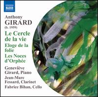 Anthony Girard: Le Cercle de la Vie; Eloge de la folie; Les Noces d'Orphe - Fabrice Bihan (cello); Genevive Girard (piano); Jean-Marc Fessard (clarinet)