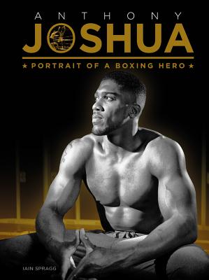 Anthony Joshua: Portrait of a Boxing Hero - Bozeat, Matt