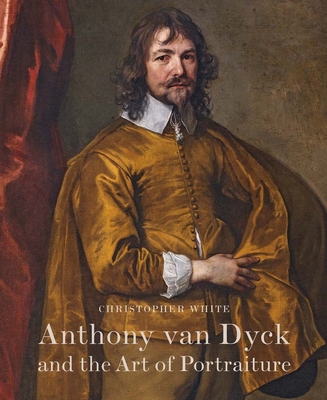 Anthony Van Dyck and the Art of Portraiture - White, Christopher