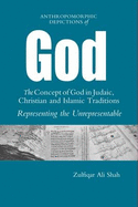 Anthromorphic Depictions of God: the Concept of God in Judaic, Christian and Islamic Traditions: Representing The Unrepresentable