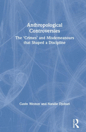 Anthropological Controversies: The "Crimes" and Misdemeanors that Shaped a Discipline
