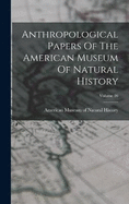 Anthropological Papers Of The American Museum Of Natural History; Volume 16