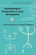 Anthropological Perspectives on Local Development: Knowledge and sentiments in conflict