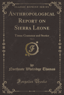 Anthropological Report on Sierra Leone, Vol. 3: Timne Grammar and Stories (Classic Reprint)