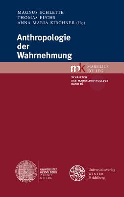 Anthropologie Der Wahrnehmung - Fuchs, Thomas (Editor), and Kirchner, Anna Maria (Editor), and Schlette, Magnus (Editor)