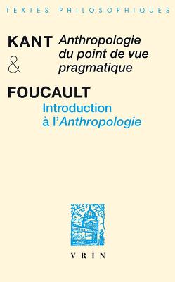 Anthropologie Du Point de Vue Pragmatique Introduction A L'Anthropologie - Kant, Emmanuel, and Foucault, Michel (Translated by)