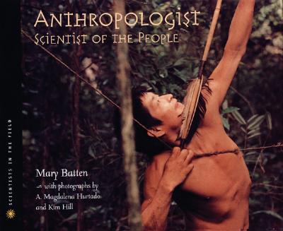 Anthropologist: Scientist of the People - Batten, Mary, and Hurtado, Magadalena (Photographer)