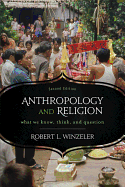 Anthropology and Religion: What We Know, Think, and Question - Winzeler, Robert L