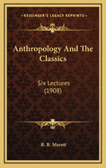 Anthropology and the Classics: Six Lectures (1908)