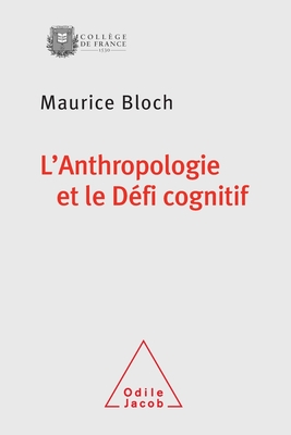 Anthropology and the Cognitive Challenge / L'Anthropologie et le D?fi cognitif - Bloch, Maurice, PhD