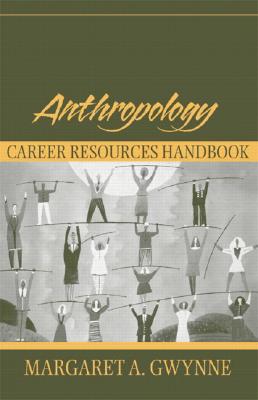 Anthropology Career Resources Handbook - Gwynne, Margaret A.