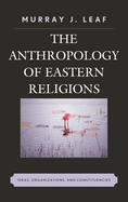 Anthropology of Eastern Religions: Ideas, Organizations, and Constituencies