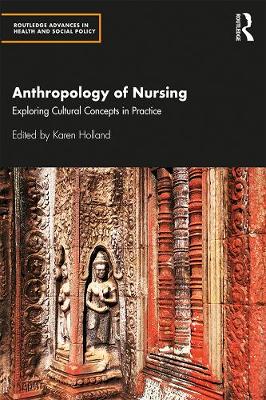 Anthropology of Nursing: Exploring Cultural Concepts in Practice - Holland, Karen (Editor)