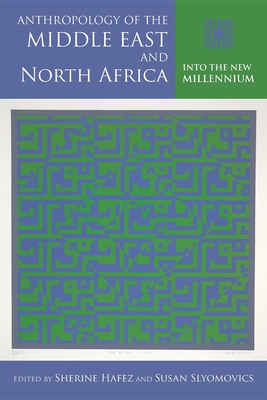 Anthropology of the Middle East and North Africa: Into the New Millennium - Hafez, Sherine (Editor), and Slyomovics, Susan (Editor), and Anderson, Jon W. (Contributions by)