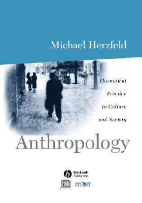 Anthropology: Theoretical Practice in Culture and Society - Herzfeld, Michael