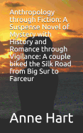 Anthropology through Fiction: A Suspense Novel of Mystery with History and Romance through Vigilance: A couple biked the Silk Road from Big Sur to Farceur