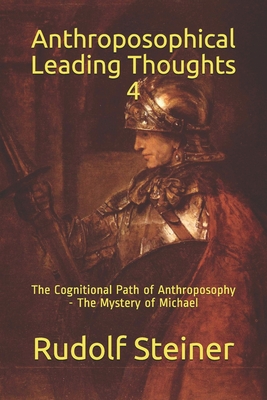 Anthroposophical Leading Thoughts 4: The Cognitional Path of Anthroposophy - The Mystery of Michael - Amrine, Frederick (Translated by), and Steiner, Rudolf