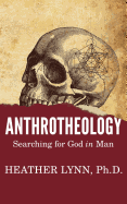 Anthrotheology: Searching for God in Man