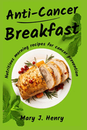 Anti-Cancer Breakfast: Nutritious Morning Recipes for Cancer Prevention