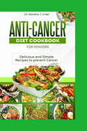 Anti-cancer diet cookbook for seniors: Delicious and simple recipes to prevent cancer