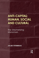 Anti-Capital: Human, Social and Cultural: The Mesmerising Misnomers
