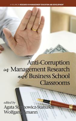 Anti-Corruption in Management Research and Business School Classrooms - Stachowicz-Stanusch, Agata (Editor), and Amann, Wolfgang (Editor)