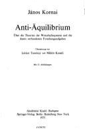 Anti-Equilibrium: On Economic Systems Theory and the Tasks of Research - Kornai, Janos, Professor