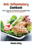 Anti-Inflammatory Cookbook: Easy Recipes to Reduce Inflammation and Boost Autoimmunity