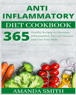 Anti Inflammatory Diet Cookbook: 365 Healthy Recipes to Eliminate Inflammation, Prevent Diseases and Cure Your Body.