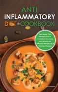 Anti-Inflammatory Diet Cookbook: Best Guide That Reveals How to Revitalize Your Body with Simple and Delicious Recipes for a Healthy Lifestyle!